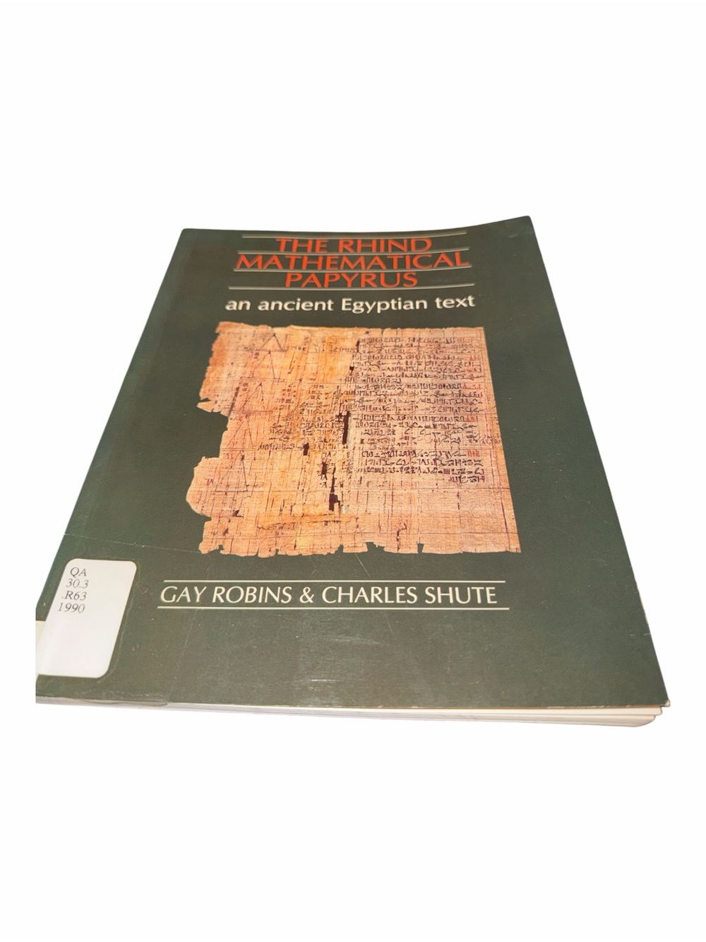 The Rhind Mathematical Papyrus: An Ancient Egyptian Text - Robins & Shute Dover